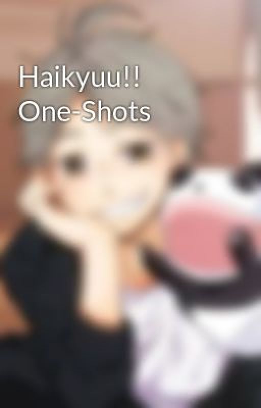 Haikyuu!! One-Shots by Haikyuu_High