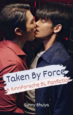 Taken By Force: A KinnPorsche BL Fanfiction cover