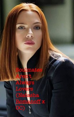 Soulmates Aren't Always Lovers (Natasha Romanoff x OC) cover