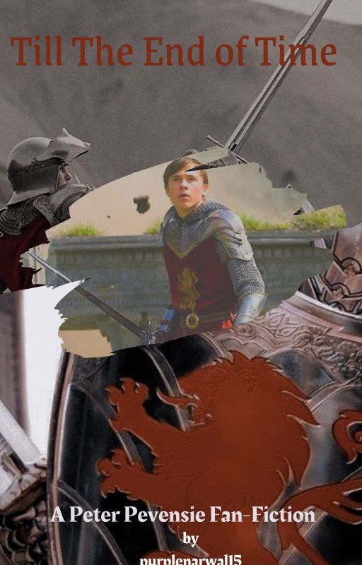 Till the End of Time ~ A Peter Pevensie Fan-Fiction by purplenarwal15