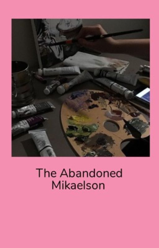 THE ABANDONED MIKAELSON by Theperfectautumn