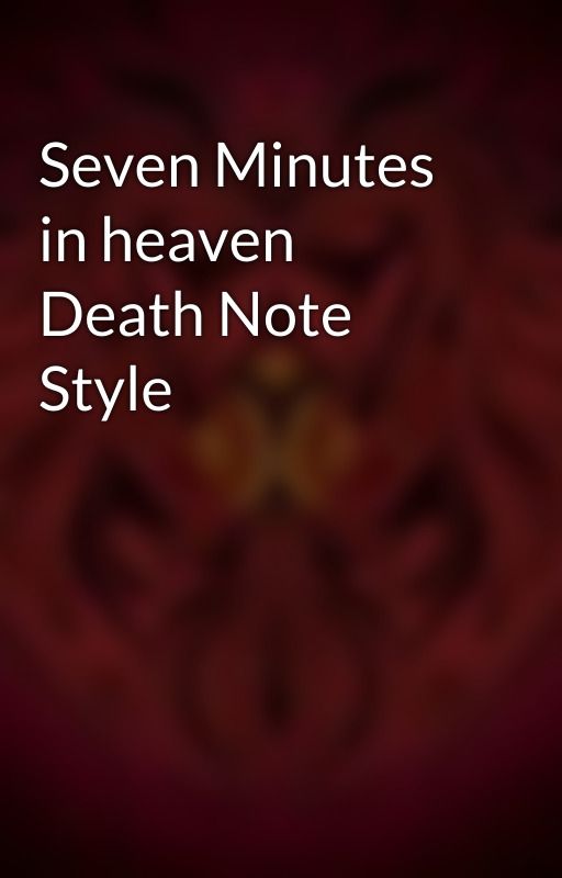 Seven Minutes in heaven Death Note Style by TheLonelyStoryteller