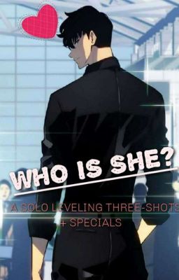 Who is she? (Solo Leveling Three-shot) MAJOR EDITING cover