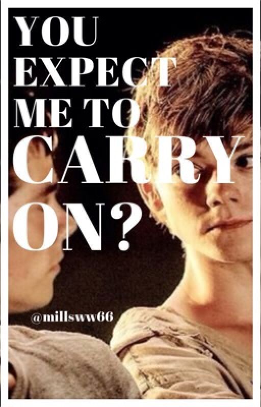 You Expect Me To Carry On? (A Newtmas Fanfic) by millsww66