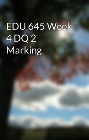 EDU 645 Week 4 DQ 2 Marking by profengioboo1984