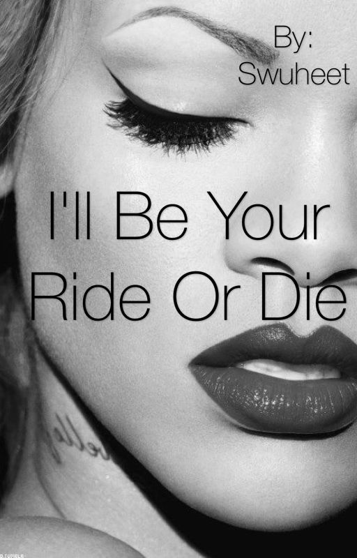 I'll Be Your Ride Or Die by Swuheet