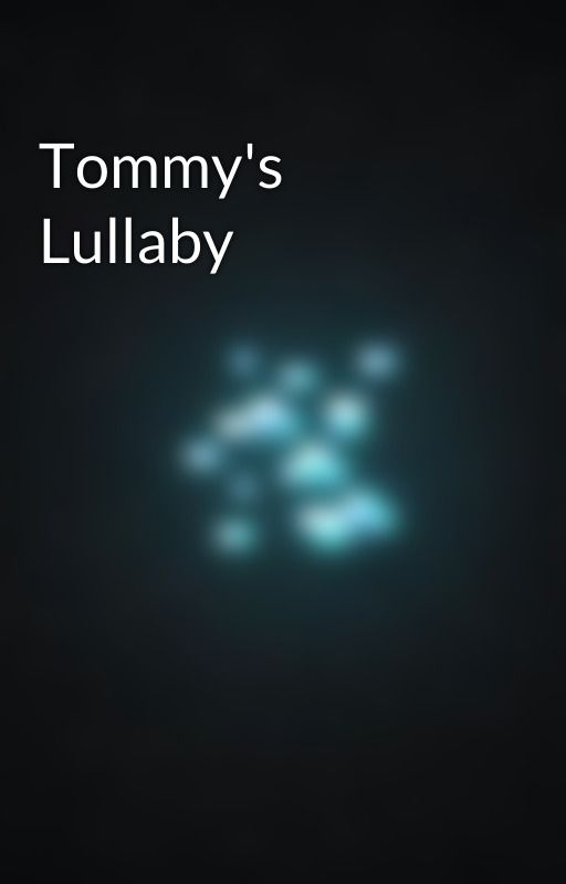 Tommy's Lullaby by Salty0ceans