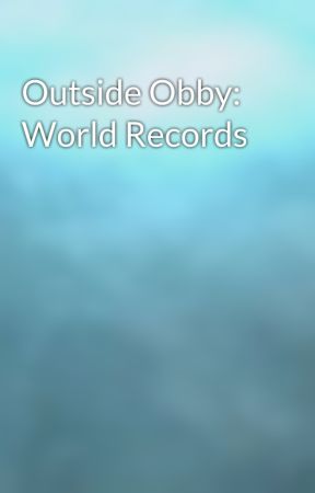 Outside Obby: World Records by GalaxyWritesFiction