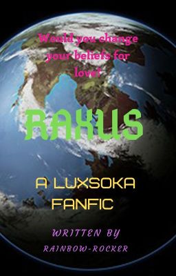 Raxus- A Luxsoka Fanfic cover