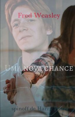 Uma Nova Chance - Fred Weasley cover