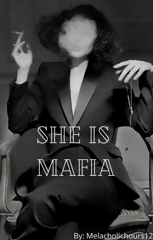 SHE IS THE MAFIA (BOOK#2) by melancholichours12