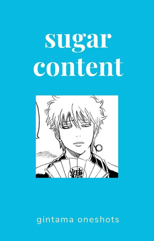 SUGAR CONTENT; gintama oneshots by SORAmoon5