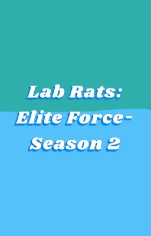 Lab Rats: Elite Force- Season 2  by shimmerpuppylover