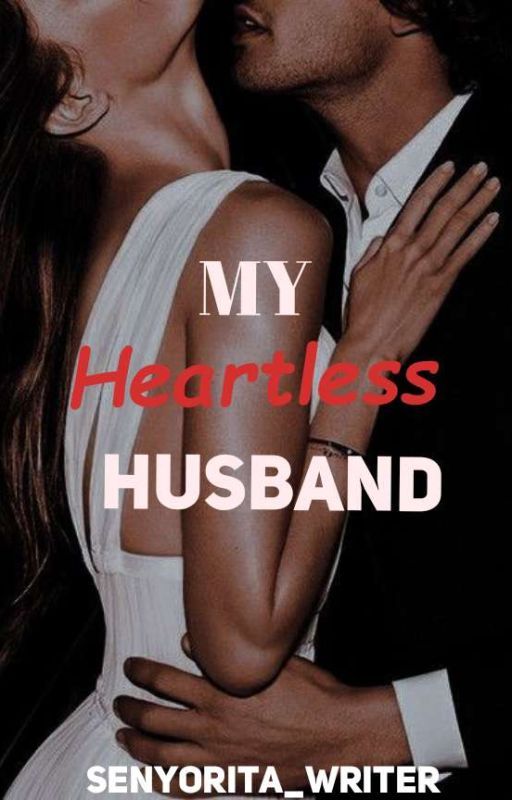 My Heartless Husband (COMPLETED) by Senyorita_Writer