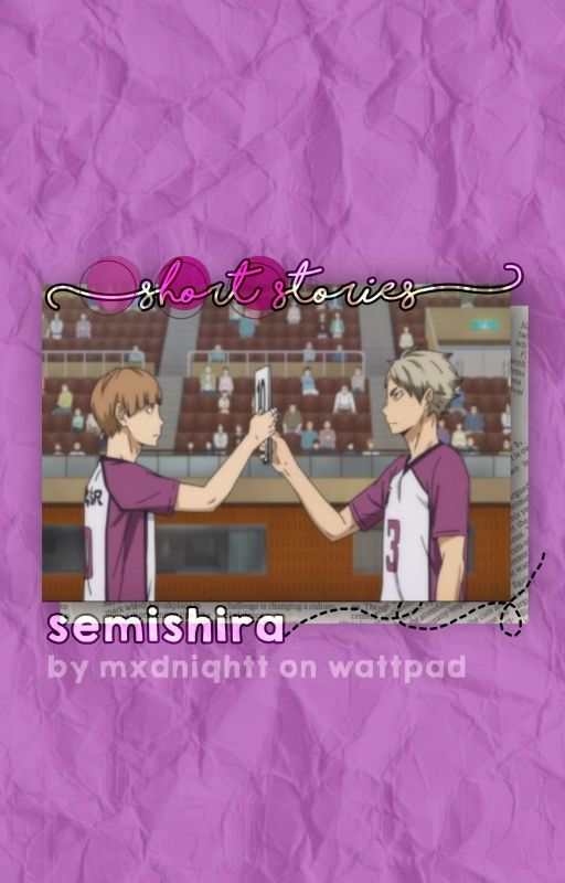 semishira short stories ♡︎ by mxdniqhtt