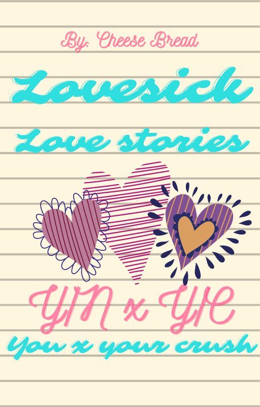 Lovesick love stories (y/n x y/c) by ohsweetcheese