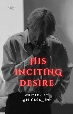 HIS INCITING DESIRE || KTH FF Ft. PJM 🔞 cover