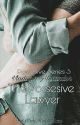 Vladimir Alexander : The Possesive Lawyer ( Possesive Series : Book 3 ) by Mori_KristelRose