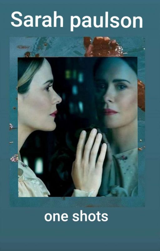 Sarah paulson character one shots by sterre2684