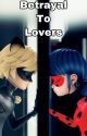 Betrayal To Lovers by catnoirs_bugaboo143