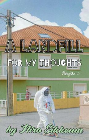 A Landfill for my Thoughts by nirosikkema