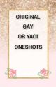 ORIGINAL GAY OR YAOI ONESHOTS by TinaSaxena