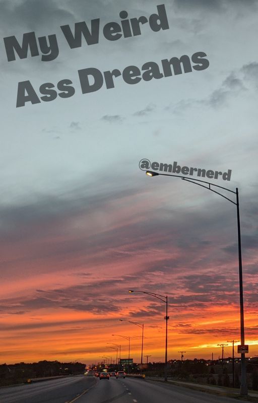 My Weird Ass Dreams by EmberNerd