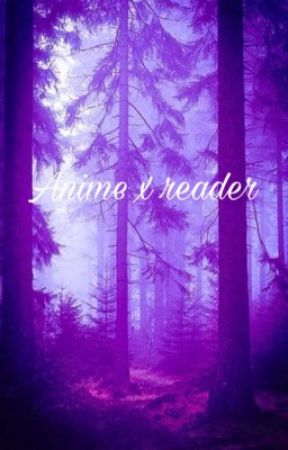 ~Anime x Reader~ by crattan