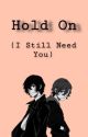 Hold On (I Still Need You) by sullyinthestars