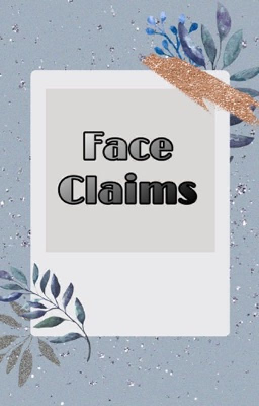 Face Claims by defnotawkward