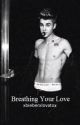 Breathing Your Love by xbieberxlovatox