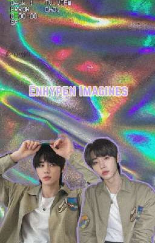 Enhypen imagines, reactions and oneshots🦋 by bangtanuggets