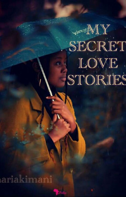 MY SECRET LOVE STORIES by MariahKhimani