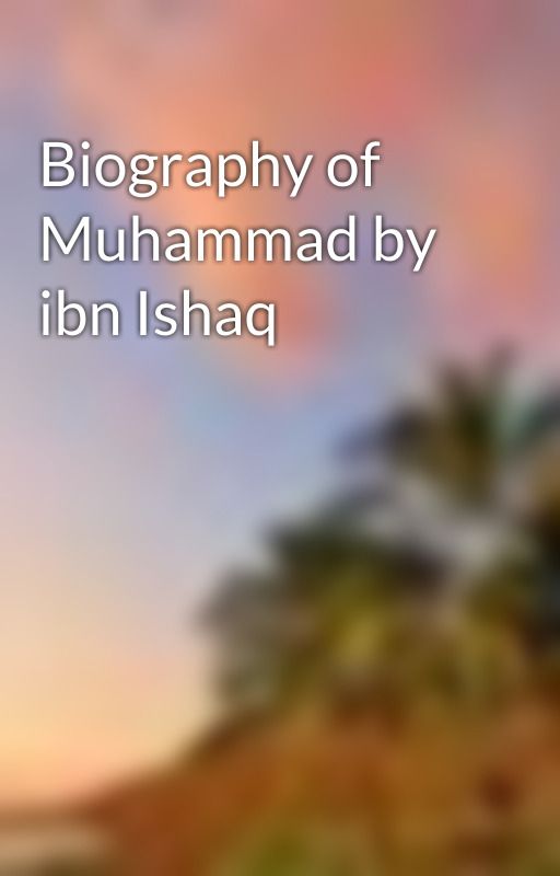 Biography of Muhammad by ibn Ishaq by litenhope