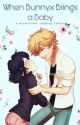 When Bunnyx Brings a baby : A Miraculous Ladybug Fanfic  by bibojoe