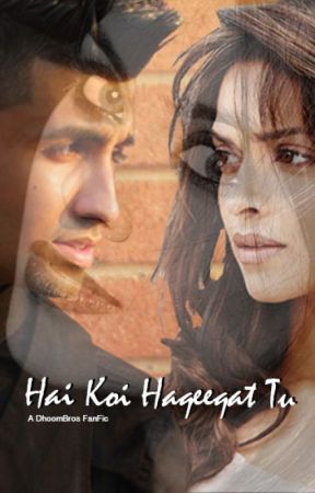 Hai Koi Haqeeqat Tu (A DhoomBros FanFic) by InayaSaleh