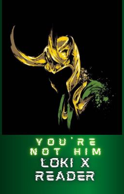 You're not him-Loki x fem!reader cover