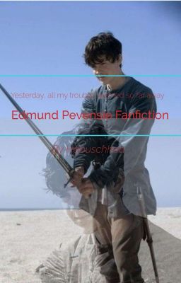 Yesterday, all my trouble seemed so far away (Edmund Pevensie) cover