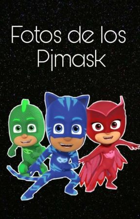 Fotos De Los Pjmask 💚💙❤️[Terminada] by ululet28