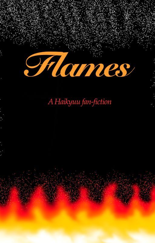 Flames (A Haikyuu!! fan fiction with my OC's) by Scileana