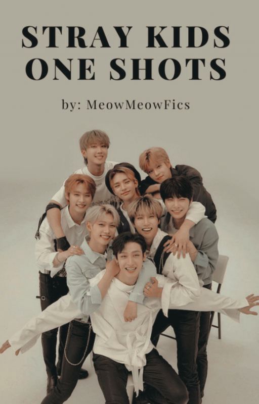 Stray Kids One Shots by MeowMeowfanfics14