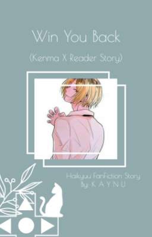 Ｗｉｎ　Ｙｏｕ　Ｂａｃｋ (Kenma X Reader) by KAYNUKY22