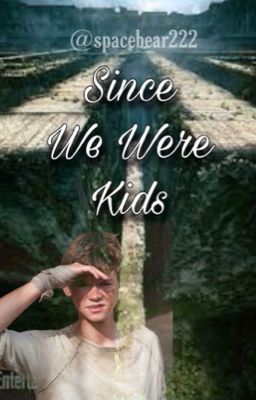 Since We Were Kids (Newt x Reader) cover