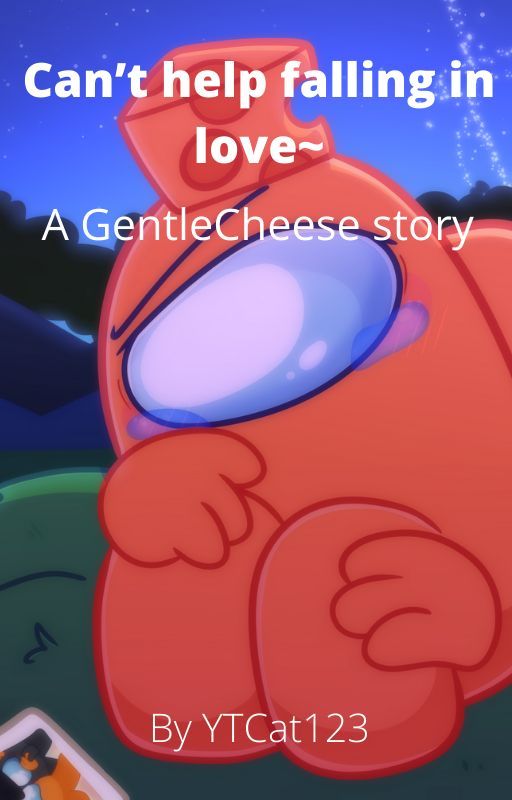 Can't help falling in love~ A GentleCheese story by YTCat123