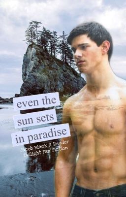 Even the sun sets in paradise - [Jacob Black X Reader] cover