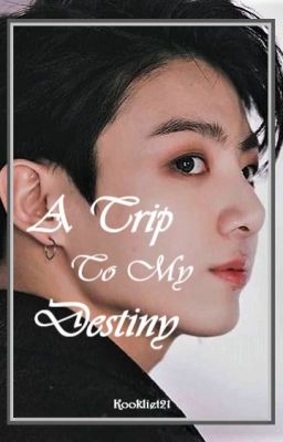 A Trip To My Destiny || JK ✔ cover