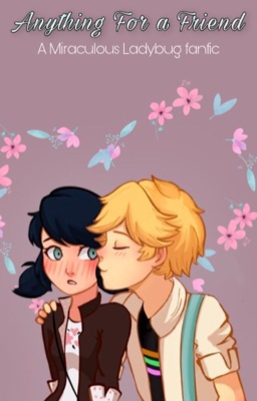 Anything For a Friend  : A Miraculous Ladybug Fanfic by bibojoe