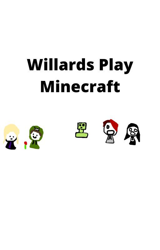 Willards Play Minecraft by ErisWilardd