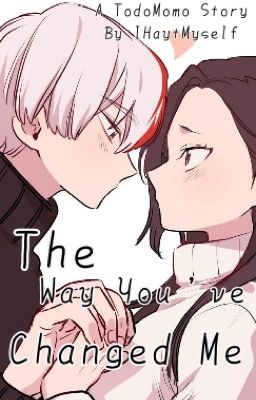 The Way You've Changed Me ~ [TodoMomo Story] cover