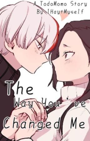 The Way You've Changed Me ~ [TodoMomo Story] by theclosetedpan